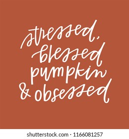 Stressed, Blessed And Pumpkin Obsessed