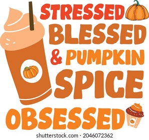 Stressed Blessed and Pumpkin spice obsessed tshirt, Happy Thanksigiving Tshirt Design template