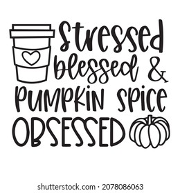 stressed blessed and pumpkin spice obsessed logo inspirational quotes typography lettering design