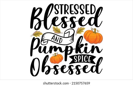 Stressed blessed and pumpkin spice obsessed  -   Lettering design for greeting banners, Mouse Pads, Prints, Cards and Posters, Mugs, Notebooks, Floor Pillows and T-shirt prints design.

