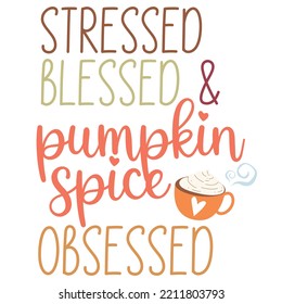 Stressed blessed and pumpkin spice obsessed