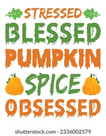 Stressed Blessed Pumpkin Spice Obsessed Halloween October 31 T-shirt Print Template 