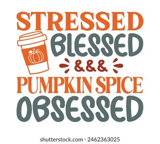 Stressed Blessed Pumpkin Spice Obsessed,Fall Svg,Fall Vibes Svg,Pumpkin Quotes,Fall Saying,Pumpkin Season Svg,Autumn Svg,Retro Fall Svg,Autumn Fall, Thanksgiving Svg,Cut File,Commercial Use