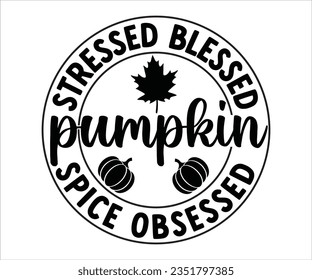   Stressed Blessed Pumpkin Spice ObsessedSvg Funny Fall Svg, 
Pumpkin T shirt,
Spice svg,
Pumpkin Spice,
funny svg,
fall T shirt,
Best Life,
Women's Pumpkins Shirt,
Pumpkin Design,
Thanksgiving,
Fall 