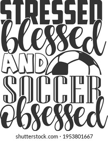 Stressed Blessed And Soccer Obsessed - Soccer design