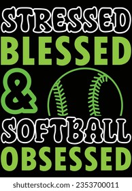 Stressed blessed and softball-obsessed vector art design, EPS file. design file for the t-shirt. SVG, EPS cuttable design file
