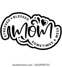 stressed blessed sometimes a mess mom black vectos graphic design and cut file