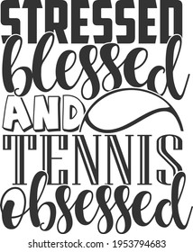 Stressed Blessed And Tennis Obsessed - Tennis design