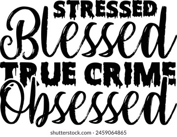 Stressed blessed true crime obsessed