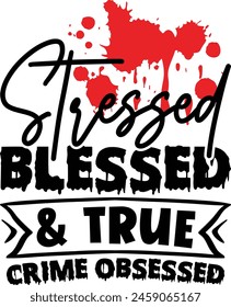 Stressed blessed and true crime obsessed