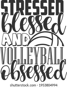 Stressed Blessed And Volleyball Obsessed - Volleyball design