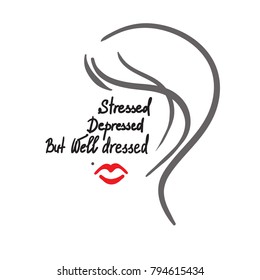 Stressed Depressed But Well Dressed motivational quote lettering. Calligraphy  graphic design typography element for print. Print for poster, t-shirt, bags, postcard, sticker. Elegant women's style,