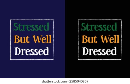 stressed but well dressed typography t shirt