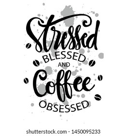 Stresses blessed and coffee obsessed. Motivational quote.