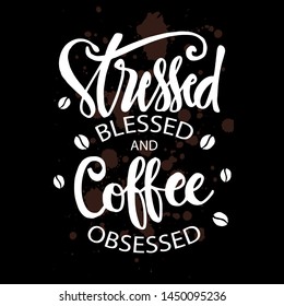 Stresses blessed and coffee obsessed. Motivational quote.