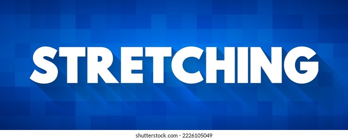 Stretching is a form of physical exercise in which a specific muscle or tendon is deliberately flexed or stretched, text concept background