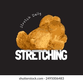 stretching slogan with bear doll streching from behind vector illustration on black background