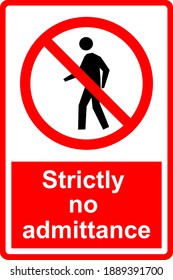Strictly No Admittance Sign. Prohibit to access designated areas. Safety signs and symbols.