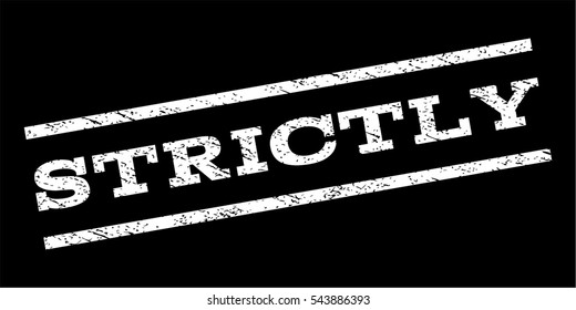 Strictly watermark stamp. Text tag between parallel lines with grunge design style. Rubber seal stamp with scratched texture. Vector white color ink imprint on a black background.
