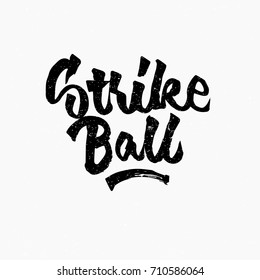 Strike ball. Ink hand lettering. Modern brush calligraphy. Handwritten phrase. Inspiration graphic design typography element. Rough simple vector sign.