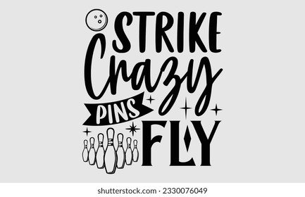 Strike Crazy Pins Fly- Bowling T-Shirt-Design, handgezeichnete Phrase, Typografie für Schneidemaschine, Silhouette Cameo, Vektorgrafik-Vorlage EPS10