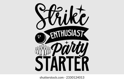 Strike Enthusiast Party Starter- Bowling t-shirt design, Illustration for prints on SVG and bags, posters, cards, greeting card template with typography text EPS svg