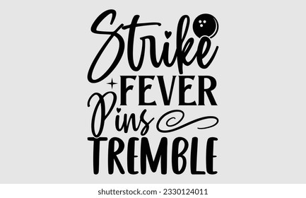 Strike Fever Pins Tremble- Bowling t-shirt design, Illustration for prints on SVG and bags, posters, cards, greeting card template with typography text EPS svg