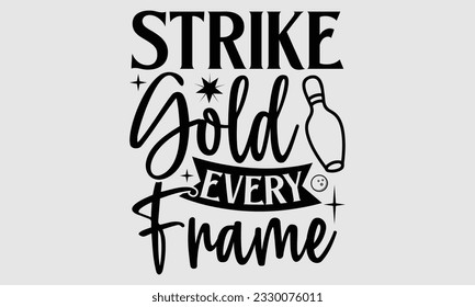 Strike Gold Jeder Rahmen- Bowling T-Shirt Design, handgezeichnete Phrase, Typografie für Schneidemaschine, Silhouette Cameo, Vektorgrafik-Vorlage EPS10