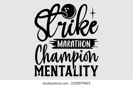 Strike Marathon Champion Mentality- Bowling t-shirt design, Handmade calligraphy vector Illustration for prints on SVG and bags, posters, greeting card template EPS svg
