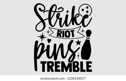 Strike Riot Pins Tremble- Bowling t-shirt design, Illustration for prints on SVG and bags, posters, cards, greeting card template with typography text EPS svg