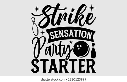 Strike Sensation Party Starter- Bowling t-shirt design, Illustration for prints on SVG and bags, posters, cards, greeting card template with typography text EPS svg