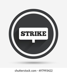 Strike sign icon. Protest banner symbol. Circle flat button with shadow and border. Vector