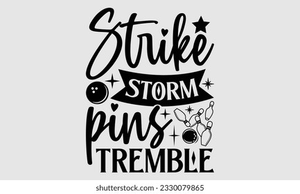 Strike Storm Pins Tremble- Bowling t-shirt design, Handmade calligraphy vector Illustration for prints on SVG and bags, posters, greeting card template EPS svg