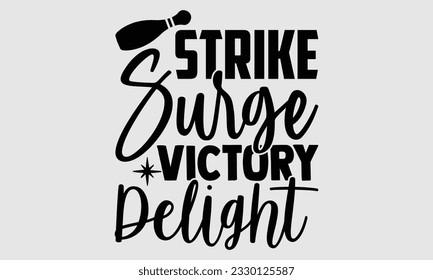 Strike Surge Victory Delight - Bowling T-Shirt Design, handgezeichnet Buchstabiersatz einzeln auf weißem Hintergrund, Taschen, Poster, Karten, Vektorgrafik-Vorlage