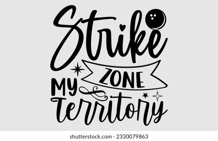 Strike Zone My Territory- Bowling t-shirt design, Handmade calligraphy vector Illustration for prints on SVG and bags, posters, greeting card template EPS svg