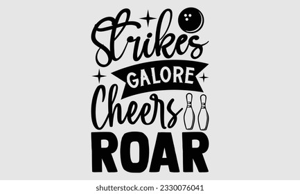 Strikes Galore Cheers Roar- Bowling T-Shirt-Design, handgezeichnete Phrase, Typografie für Schneidemaschine, Silhouette Cameo, Vektorgrafik-Vorlage EPS10