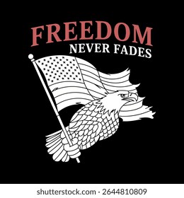 A striking graphic design featuring an American bald eagle holding an American flag, with the text 'Freedom Never Fades'.  Perfect for patriotic apparel, posters, or social media.