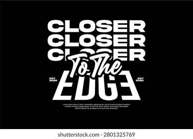 A striking graphic design featuring bold, repeating text that reads CLOSER stacked vertically, with To The EDGE prominently displayed below in a stylized font.