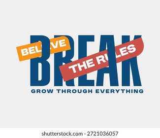 A striking typographic design featuring the word BREAK in large blue letters, overlaid with BELIEVE in an orange box and THE RULES in a red box, with GROW THROUGH EVERYTHING underneath, conveying a message of defiance and personal growth.