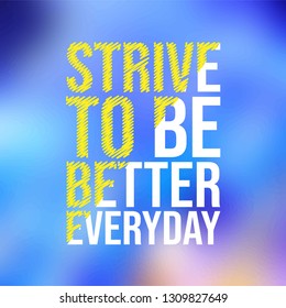 strive to be better everyday. Motivation quote with modern background vector illustration