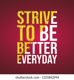 strive to be better everyday. Motivation quote with modern background vector illustration