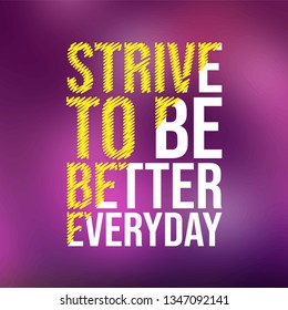 strive to be better everyday. Motivation quote with modern background vector illustration