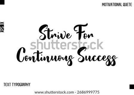 Strive For Continuous Success  -Inspirational Quote Stylish Typography Text Design Vector Phrase
