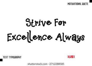 Strive For Excellence Always  -Vector Inspirational Phrase Modern Funny Typography Text