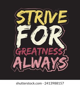 Strive for greatness always motivational and inspirational quotes lettering typography t shirt design