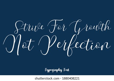 Strive For Growth Not Perfection Handwriting Typescript Calligraphy Phrase On Navy Blue Background