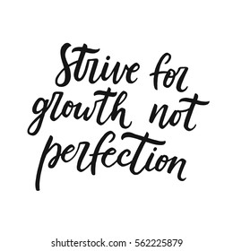 Strive for growth not perfection. Motivational quote, modern calligraphy. Black text isolated on white background. Inspiring quote about progress and perfection.
