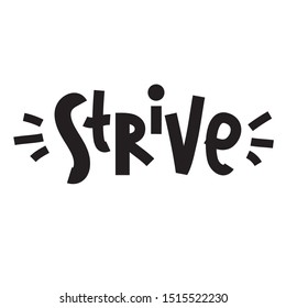 Strive - inspire motivational quote. Hand drawn lettering. Print for inspirational poster, t-shirt, bag, cups, card, flyer, sticker, badge. Phrase for self development, personal growth, social media