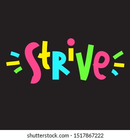 Strive - inspire motivational quote. Hand drawn lettering. Print for inspirational poster, t-shirt, bag, cups, card, flyer, sticker, badge. Phrase for self development, personal growth, social media