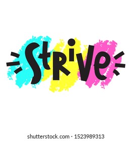 Strive - inspire motivational quote. Hand drawn lettering. Print for inspirational poster, t-shirt, bag, cups, card, flyer, sticker, badge. Phrase for self development, personal growth, social media